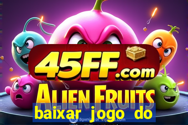 baixar jogo do tigrinho para ganhar dinheiro